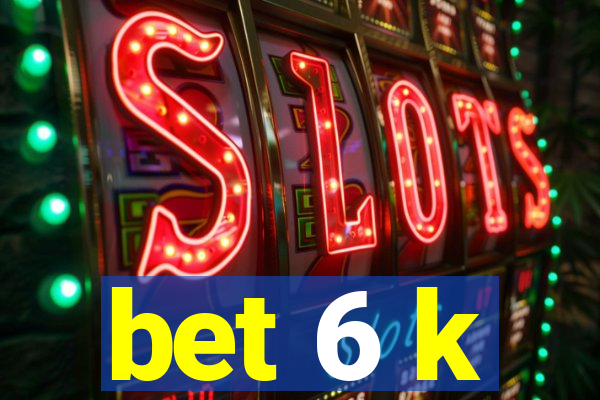 bet 6 k